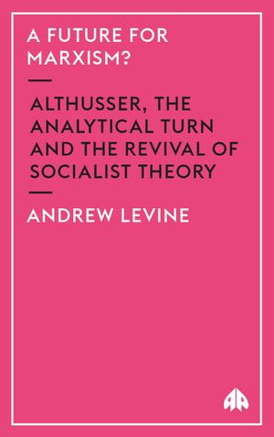 A Future For Marxism?: Althusser, The Analytical Turn And The Revival Of Socialist Theory image number 0
