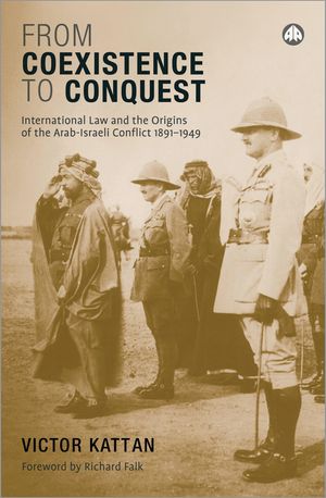 From Coexistence to Conquest: International Law and the Origins of the Arab-Israeli Conflict, 1891-1949 image number 0