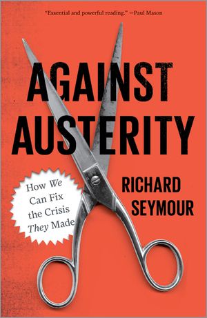Against Austerity: How We Can Fix the Crisis They Made image number 0