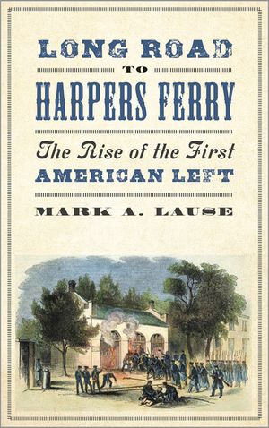 Long Road to Harpers Ferry: The Rise of the First American Left image number 0