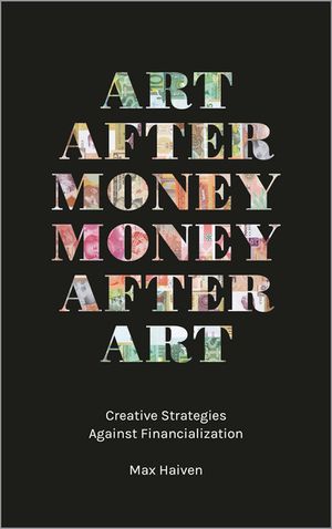 Art After Money, Money After Art: Creative Strategies Against Financialization image number 0
