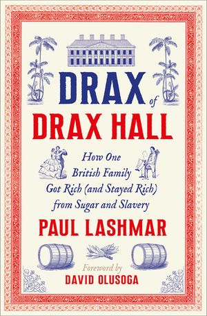 Drax of Drax Hall: How One British Family Got Rich (and Stayed Rich) from Sugar and Slavery image number 0