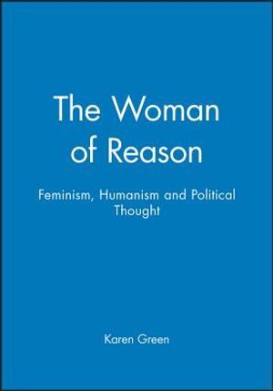 The Woman of Reason: Feminism, Humanism and Political Thought image number 0