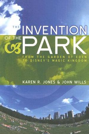 The Invention of the Park: Recreational Landscapes from the Garden of Eden to Disney's Magic Kingdom image number 0