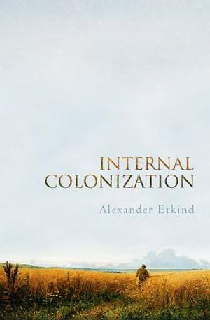 Internal Colonization: Russia's Imperial Experience image number 0