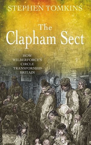 The Clapham Sect: How Wilberforce's Circle Transformed Britain image number 0