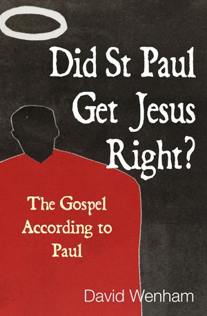 Did St Paul Get Jesus Right?: The Gospel According to Paul image number 0