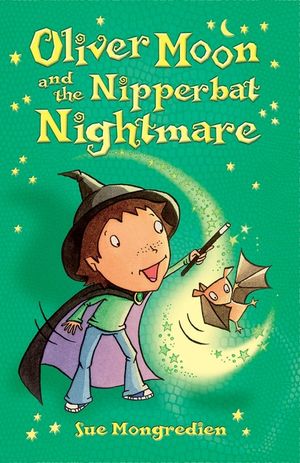 Oliver Moon and the Nipperbat Nightmare. Sue Mongredien image number 0