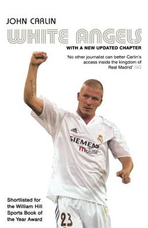 White Angels: Beckham, Real Madrid & the New Football. John Carlin image number 0
