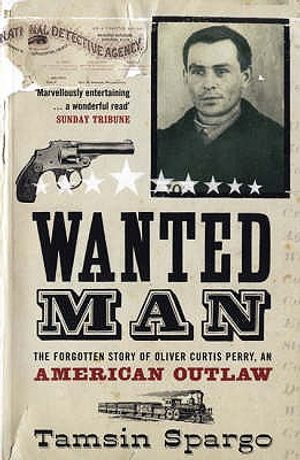 Wanted Man: The Forgotten Story of an American Outlaw. Tamsin Spargo image number 0