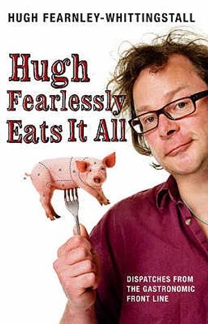 Hugh Fearlessly Eats It All: Dispatches from the Gastronomic Front Line image number 0