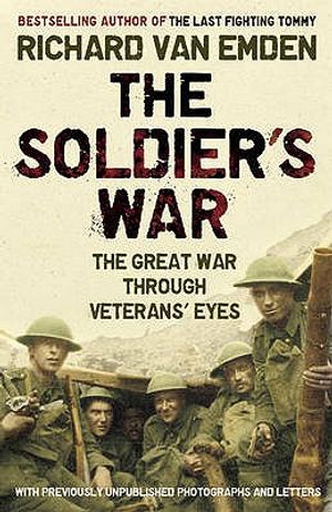 The Soldier's War: The Great War Through Veterans' Eyes. Richard Van Emden image number 0