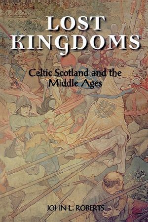 Lost Kingdoms: Celtic Scotland and the Middle Ages image number 0