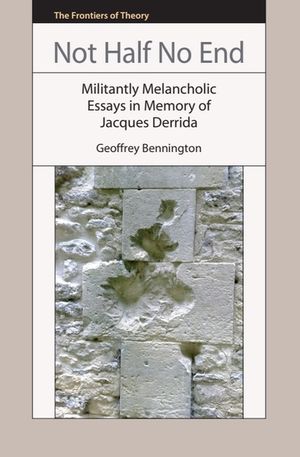 Not Half No End: Militantly Melancholic Essays in Memory of Jacques Derrida image number 0