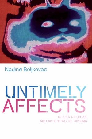 Untimely Affects: Gilles Deleuze and an Ethics of Cinema image number 0