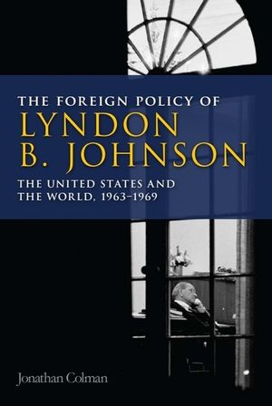 The Foreign Policy of Lyndon B. Johnson: The United States and the World, 1963-1969 image number 0