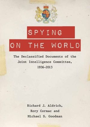 Spying on the World: The Declassified Documents of the Joint Intelligence Committee, 1936-2013 image number 0