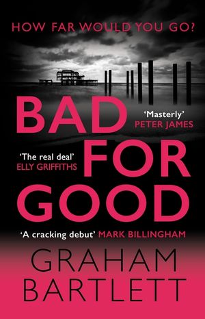 Bad for Good: The Compulsive Brighton Crime Thriller image number 0