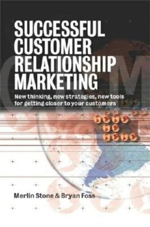 Successful Customer Relation Marketing: New Thinking, New Strategies, New Tools, for Getting Closer to Your Customers image number 0