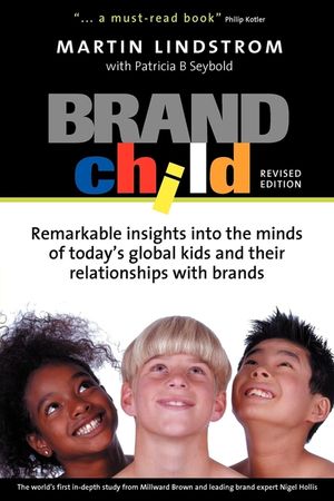 Brandchild: Remarkable Insights Into the Minds of Today's Global Kids and Their Relationship with Brands image number 0