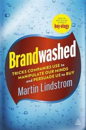 Brandwashed: Tricks Companies Use to Manipulate Our Minds and Persuade Us to Buy. by Martin Lindstrm image number 0