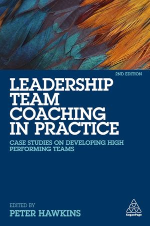 Leadership Team Coaching in Practice: Case Studies on Developing High-Performing Teams image number 0