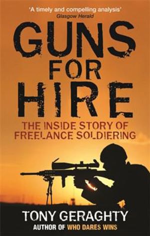 Guns for Hire: The Inside Story of Freelance Soldiering. Tony Geraghty image number 0
