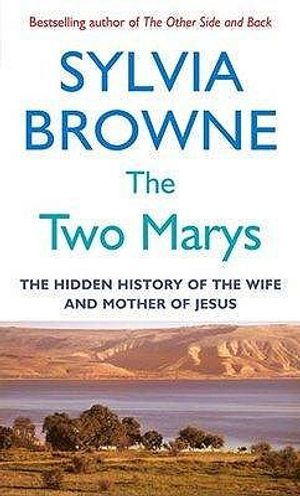 The Two Marys: The Hidden History of the Wife and Mother of Jesus. Sylvia Browne image number 0