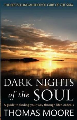 Dark Nights of the Soul: A Guide to Finding Your Way Through Life's Ordeals. Thomas Moore image number 0