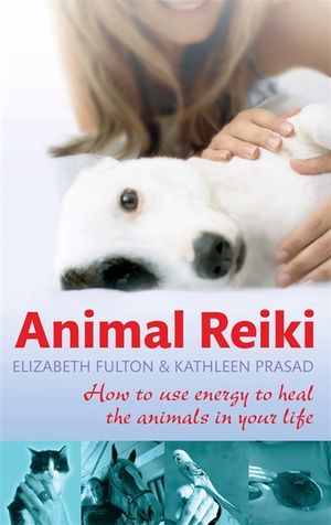 Animal Reiki : How to Use Energy to Heal the Animals in Your Life image number 0
