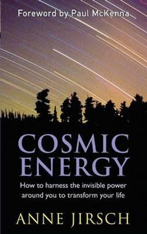 Cosmic Energy: How to Harness the Invisible Power Around You to Transform Your Life. Anne Jirsch and Monica Cafferky image number 0