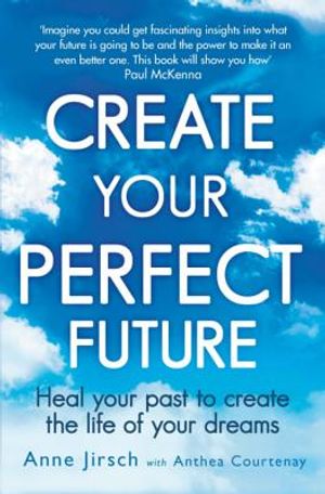 Create Your Perfect Future: Heal Your Past to Create the Life of Your Dreams image number 0