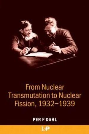 From Nuclear Transmutation to Nuclear Fission, 1932-1939 image number 0