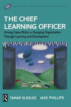 The Chief Learning Officer: Driving Value Within a Changing Organization Through Learning and Development image number 0