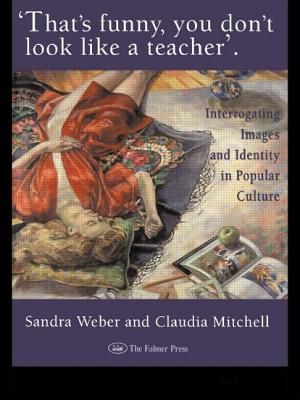 That's Funny You Don't Look Like a Teacher!: Interrogating Images, Identity, and Popular Culture image number 0