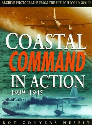 RAF Coastal Command in Action: 1939-1945; Archive Photographs from the Public Record Office image number 0