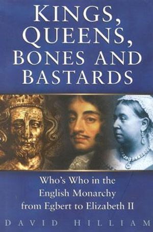 Kings, Queens, Bones and Bastards: Who's Who in the English Monarchy from Egbert to Elizabeth II image number 0