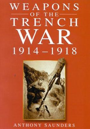 Weapons of the Trench War, 1914-1918 image number 0