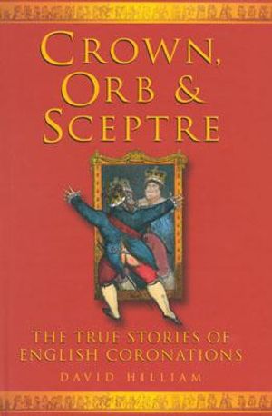 Crown, Orb, & Sceptre: The True Stories of English Coronations image number 0