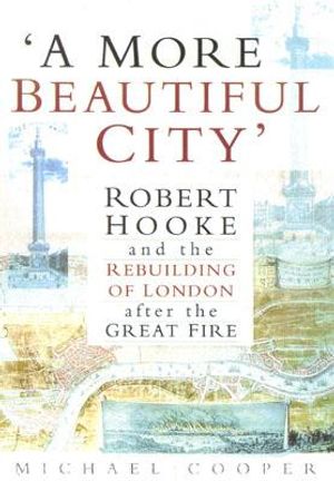 A More Beautiful City: Robert Hooke and the Rebuilding of London After the Great Fire image number 0