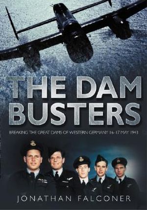 The Dam Busters: Breaking the Great Dams of Western Germany 16-17 May 1943 image number 0
