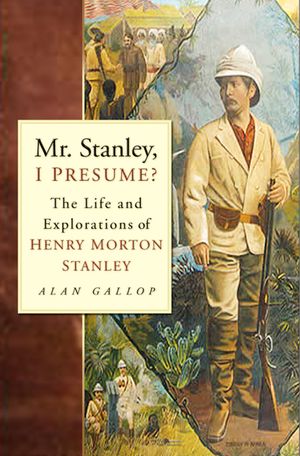 Mr. Stanley, I Presume?: The Life and Explorations of Henry Morton Stanley image number 0