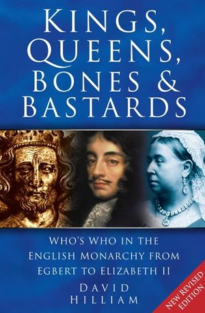 Kings, Queens, Bones & Bastards: Who's Who in the English Monarchy from Egbert to Elizabeth II image number 0