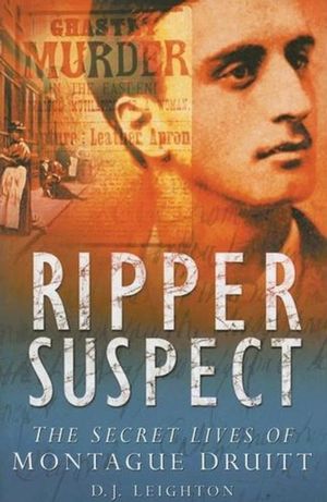 Ripper Suspect: The Secret Lives of Montague Druitt image number 0