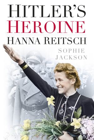 Hitler's Heroine: Hanna Reitsch image number 0