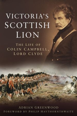 Victoria's Scottish Lion: The Life of Colin Campbell, Lord Clyde image number 0