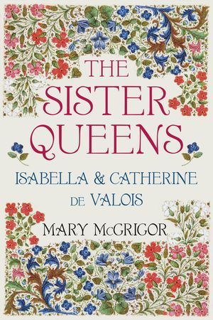 The Sister Queens: Isabella & Catherine de Valois image number 0