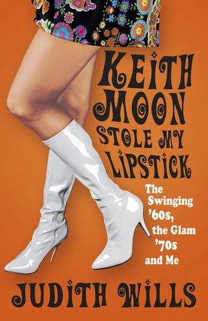 Keith Moon Stole My Lipstick: The Swinging '60s, the Glam'70s and Me image number 0