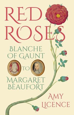 Red Roses: Blanche of Gaunt to Margaret Beaufort image number 0