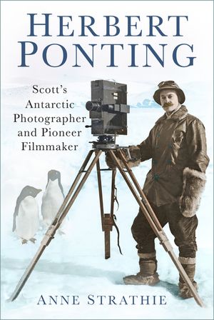 Herbert Ponting: Scott's Antarctic Photographer and Pioneer Filmmaker image number 0